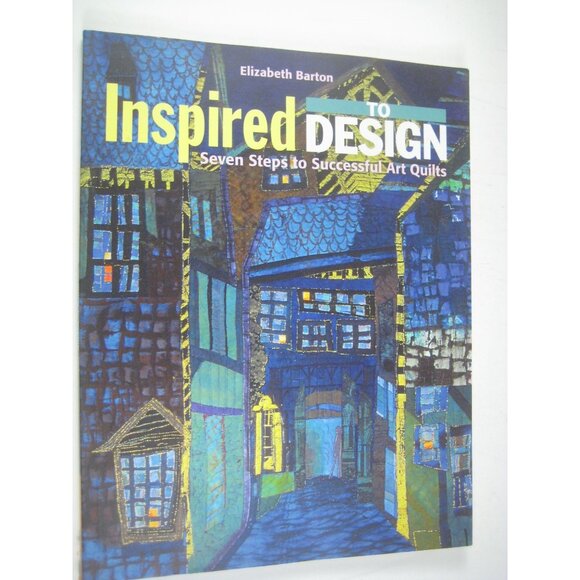 Inspired To Design Seven Steps To Successful Art Quilts Elizabeth Barton PPB - Picture 1 of 7